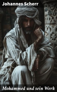 Mohammed und sein Werk - Johannes Scherr - E-Book