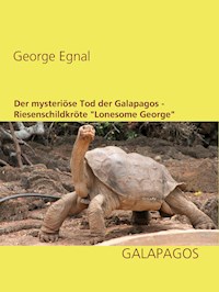 Der mysteriöse Tod der Galapagos-Riesenschildkröte "Lonesome George" - George Egnal - E-Book