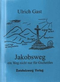Jakobsweg - ein Weg nicht nur für Gscheitles - Ulrich Gast - E-Book
