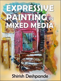 Expressive Painting in Mixed Media - Deshpande Shirish - E-Book