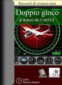 Doppio Gioco - Robert Mc Castle - E-Book