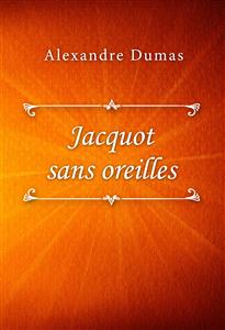 Jacquot sans oreilles - Dumas Alexandre - E-Book