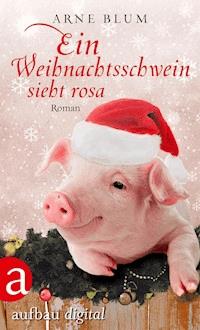 Ein Weihnachtsschwein sieht Rosa - Arne Blum - E-Book