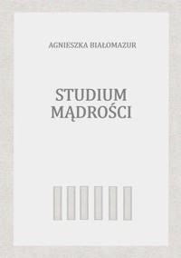 Studium mądrości - Agnieszka Białomazur - E-Book