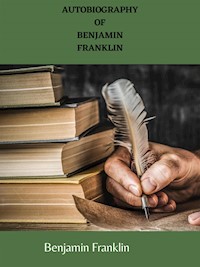 Autobiography Of Benjamin Franklin - Benjamin Franklin - E-Book