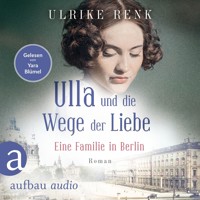 Ulla und die Wege der Liebe - Eine Familie in Berlin - Die große Berlin-Familiensaga, Band 3 (Gekürzt) - Ulrike Renk - Hörbuch