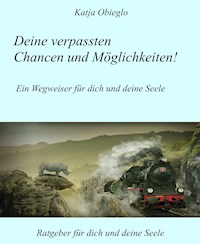 Deine verpassten Chancen und Möglichkeiten - Katja Obieglo - E-Book
