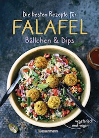 Die besten Rezepte für Falafel. Bällchen & Dips - vegetarisch & vegan -  - E-Book