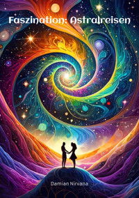 Faszination: Astralreisen - Damian Nirvana - E-Book