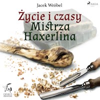 Życie i czasy Mistrza Haxerlina - Jacek Wróbel - Hörbuch