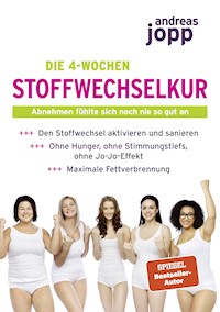 Die 4-Wochen Stoffwechselkur. Abnehmen fühlte sich noch nie so gut an. Den Stoffwechsel aktivieren und sanieren. Ohne Hunger, ohne Stimmungstiefs, ohne Jo-Jo-Effekt. Maximale Fettverbrennung. - Andreas Jopp - E-Book