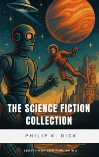 The Science Fiction Collection - Philip K. Dick - E-Book