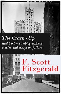 The Crack-Up - and 6 other autobiographical stories and essays on failure: My Lost City + The Crack-Up + Pasting It Together + Handle with Care + Afternoon of an Author + Early Success + My Generation - Francis Scott Fitzgerald - E-Book