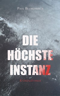 Die höchste Instanz (Kriminalroman) - Paul Blumenreich - E-Book