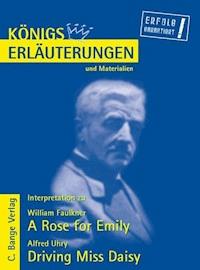 A Rose for Emily von William Faulkner und Driving Miss Daisy von Alfred Uhry. Textanalyse und Interpretation. - William Faulkner - E-Book