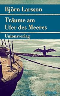 Träume am Ufer des Meeres - Björn Larsson - E-Book