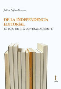 De la independencia editorial - Julien Lefort-Favreau - E-Book