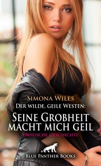 Der wilde, geile Westen: Seine Grobheit macht mich geil | Erotische Geschichte - Simona Wiles - E-Book