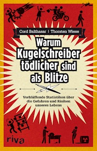 Warum Kugelschreiber tödlicher sind als Blitze - Cord Balthasar - E-Book