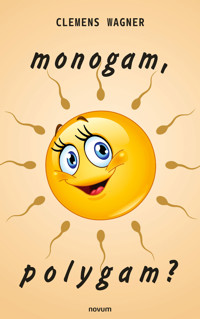 monogam, polygam? - Clemens Wagner - E-Book