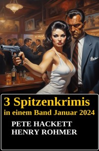 3 Spitzenkrimis in einem Band Januar 2024 - Pete Hackett - E-Book