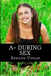 A+ During Sex - Armand Upham - E-Book