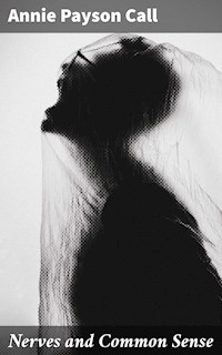 Nerves and Common Sense - Annie Payson Call - E-Book