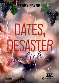 Dates, Desaster und ich - Perry Payne - E-Book