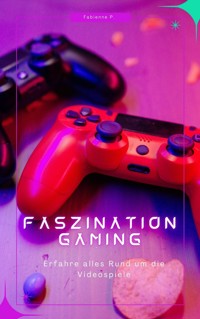 Faszination Gaming - Fabienne P. - E-Book