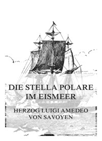 Die Stella Polare im Eismeer - Luigi Amedeo von Savoyen - E-Book