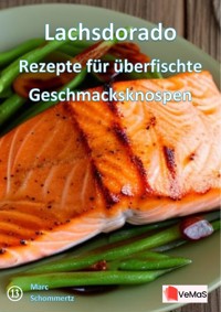 Lachsdorado - Rezepte für überfischte Geschmacksknospen - Marc Schommertz - E-Book