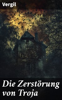 Die Zerstörung von Troja - Vergil - E-Book