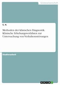 Methoden der klinischen Diagnostik. Klinische Erhebungsverfahren zur Untersuchung von Verhaltensstörungen - S. H. - E-Book