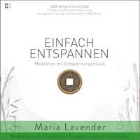 Einfach Entspannen | Meditation mit Entspannungsmusik | Meditation zum Einschlafen | Entspannung zum Einschlafen - Maria Lavender - Hörbuch