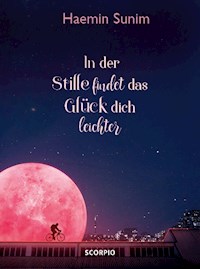 In der Stille findet das Glück dich leichter - Haemin Sunim - E-Book