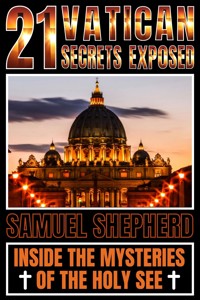 21 Vatican Secrets Exposed - Samuel Shepherd - E-Book