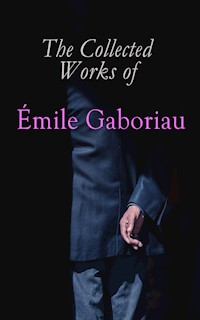 The Collected Works of Émile Gaboriau - Emile Gaboriau - E-Book
