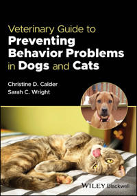 Veterinary Guide to Preventing Behavior Problems in Dogs and Cats - Christine D. Calder - E-Book