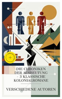 Die Chroniken der Ausbeutung – 3 klassische Kolonialromane - Zweig Stefan - E-Book