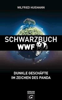 Schwarzbuch WWF - Wilfried Huismann - E-Book