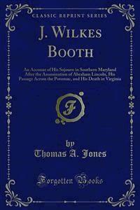 J. Wilkes Booth - Thomas A. Jones - E-Book