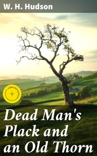 Dead Man's Plack and an Old Thorn - W. H. Hudson - E-Book