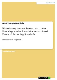 Bilanzierung latenter Steuern nach dem Handelsgesetzbuch und des International Financial Reporting Standards - Ole-Kristoph Dethlefs - E-Book