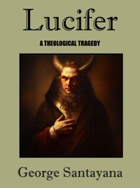 Lucifer -- A Theological Tragedy - George Santayana - E-Book