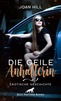 Die geile Anhalterin | Erotische Geschichte - Joan Hill - E-Book
