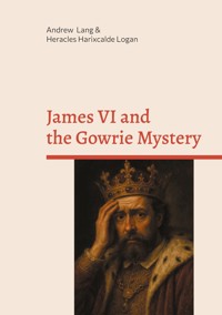 James VI and the Gowrie Mystery - Andrew Lang - E-Book