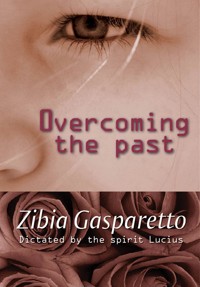 Overcoming the past - Zibia Gasparetto - E-Book