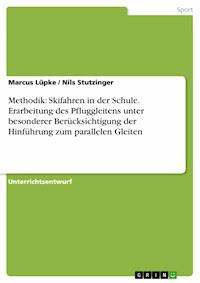 Methodik: Skifahren in der Schule. Erarbeitung des Pfluggleitens unter besonderer Berücksichtigung der Hinführung zum parallelen Gleiten - Marcus Lüpke - E-Book