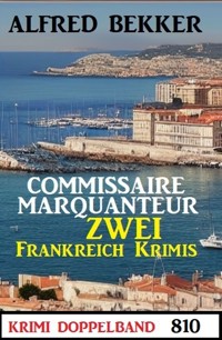 Krimi Doppelband 810: Commissaire Marquanteur: Zwei Frankreich Krimis - Alfred Bekker - E-Book