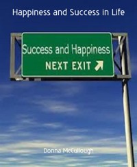 Happiness and Success in Life - Donna McCullough - E-Book